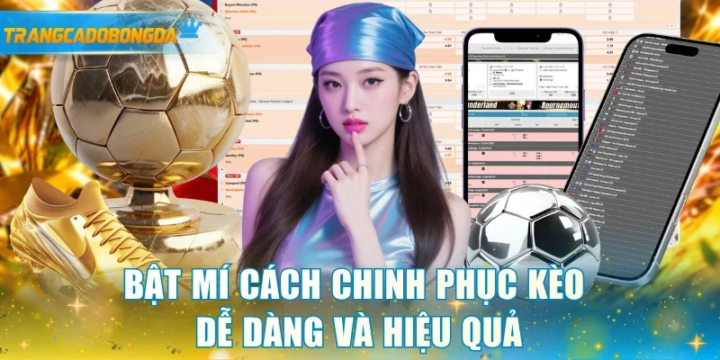 Bật mí cách chinh phục kèo dễ dàng và hiệu quả
