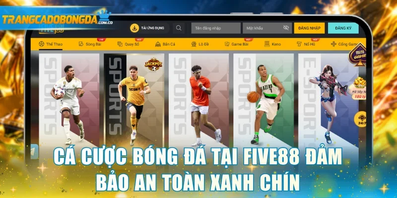 Cá cược bóng đá tại Five88 đảm bảo an toàn xanh chín