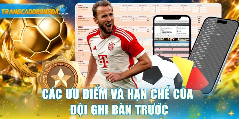 Các ưu điểm và hạn chế của đội ghi bàn trước