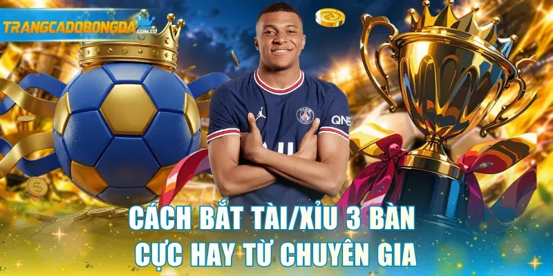 Cách bắt Tài/Xỉu 3 bàn cực hay từ chuyên gia