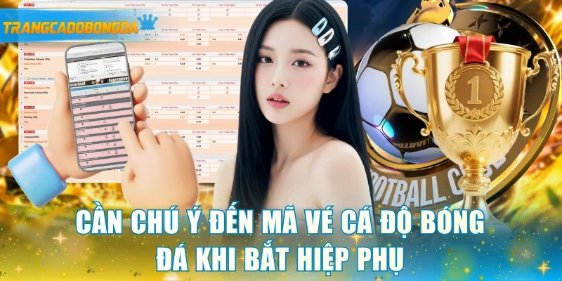 Cần chú ý đến mã vé cá độ bóng đá khi bắt hiệp phụ