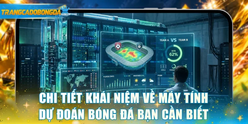 Chi tiết khái niệm về máy tính dự đoán bóng đá bạn cần biết