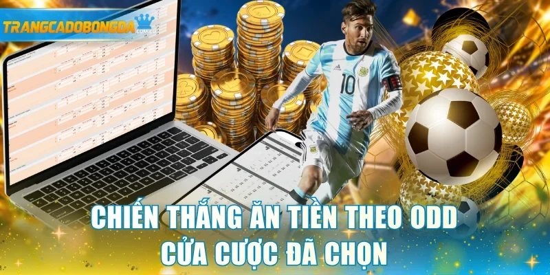 Chiến thắng ăn tiền theo odd cửa cược đã chọn