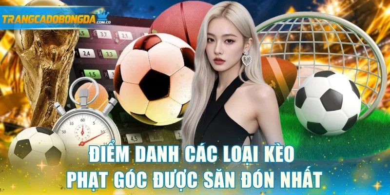 Điểm danh các loại kèo phạt góc được săn đón nhất