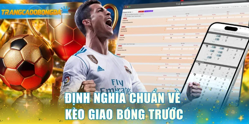 Định nghĩa chuẩn về kèo giao bóng trước