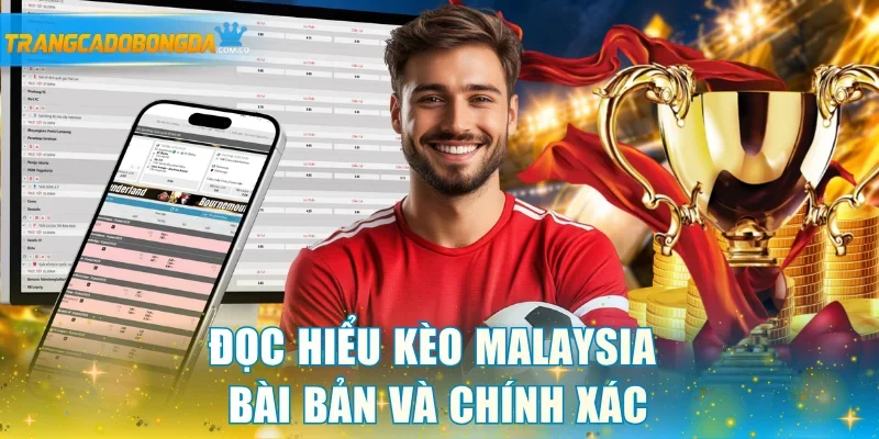 Đọc hiểu kèo Malaysia bài bản và chính xác