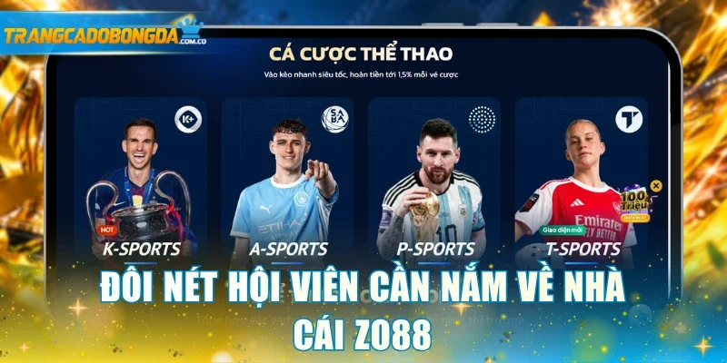 Đôi nét hội viên cần nắm về nhà cái Zo88