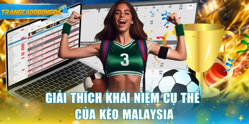 Giải thích khái niệm cụ thể của kèo Malaysia