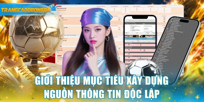 Giới thiệu mục tiêu xây dựng nguồn thông tin độc lập