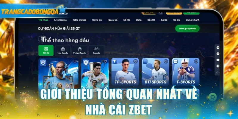 Giới thiệu tổng quan nhất về nhà cái Zbet
