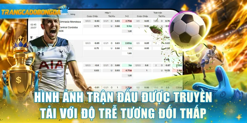 Hình ảnh trận đấu được truyền tải với độ trễ tương đối thấp