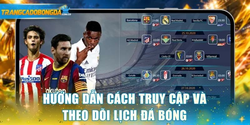 Hướng dẫn cách truy cập và theo dõi lịch đá bóng
