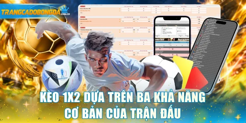 Kèo 1X2 dựa trên ba khả năng cơ bản của trận đấu