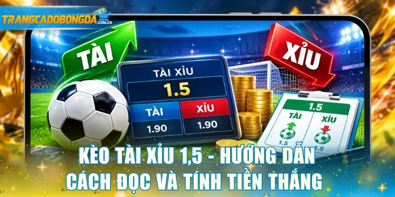 Kèo tài xỉu 1,5