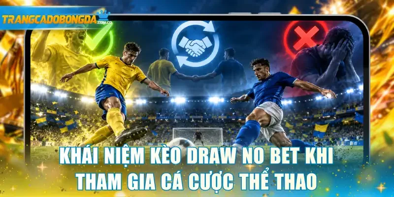 Khái niệm kèo Draw no bet khi tham gia cá cược thể thao