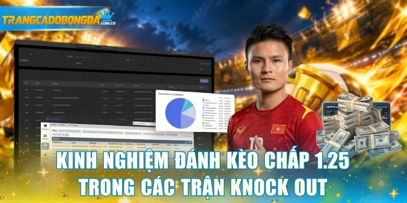 Kinh nghiệm đánh kèo chấp 1.25 trong các trận knock out