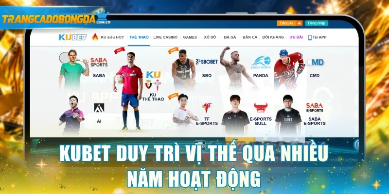 KUBET duy trì vị thế qua nhiều năm hoạt động