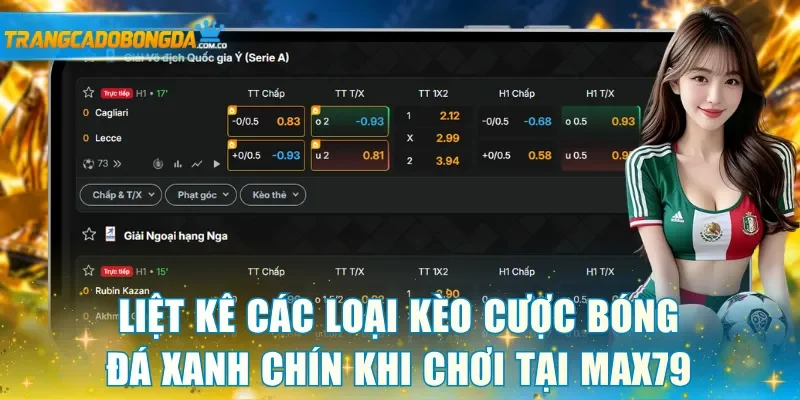 Liệt kê các loại kèo cược bóng đá xanh chín khi chơi tại MAX79