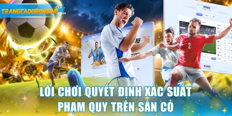 Lối chơi quyết định xác suất phạm quy trên sân cỏ