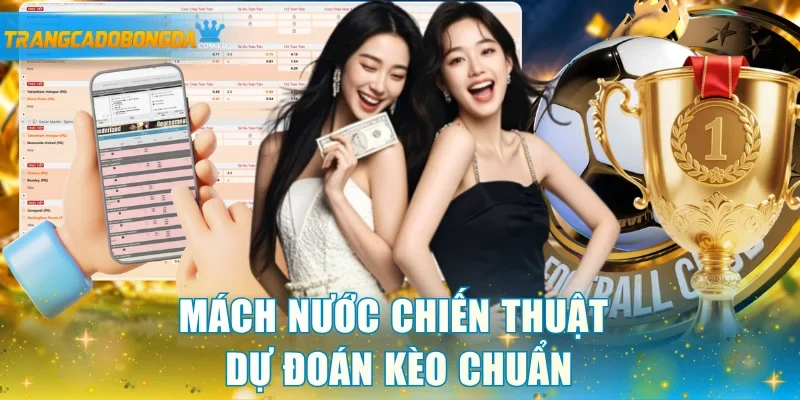 Mách nước chiến thuật dự đoán kèo chuẩn