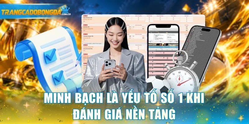 Minh bạch là yếu tố số 1 khi đánh giá nền tảng