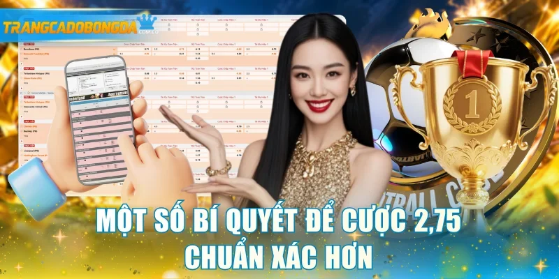 Một số bí quyết để cược 2,75 chuẩn xác hơn