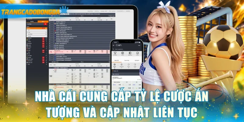 Nhà cái cung cấp tỷ lệ cược ấn tượng và cập nhật liên tục