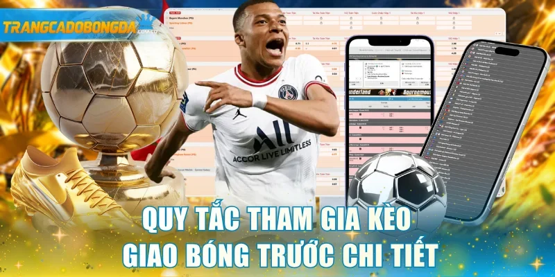 Quy tắc tham gia kèo giao bóng trước chi tiết