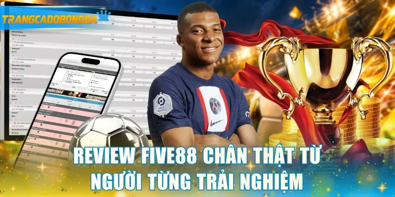 Review Five88 chân thật từ người từng trải nghiệm