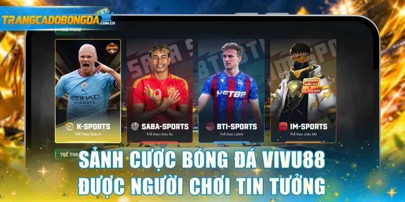 Sảnh cược bóng đá VIVU88 được người chơi tin tưởng