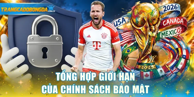 Tổng hợp giới hạn của chính sách bảo mật