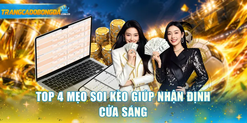 Top 4 mẹo soi kèo giúp nhận định cửa sáng