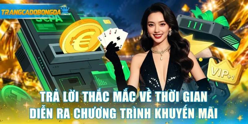 Trả lời thắc mắc về thời gian diễn ra chương trình khuyến mãi