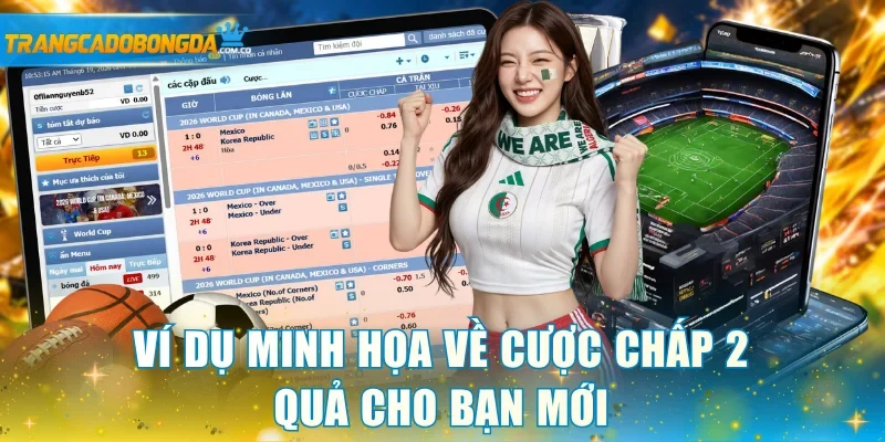 Ví dụ minh họa về cược chấp 2 quả cho bạn mới