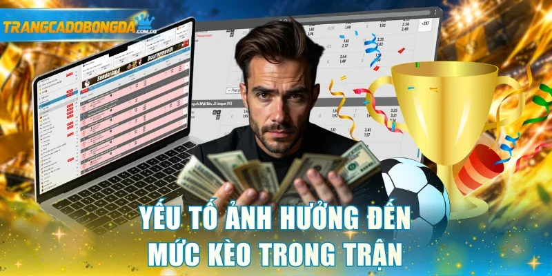 Yếu tố ảnh hưởng đến mức kèo trong trận